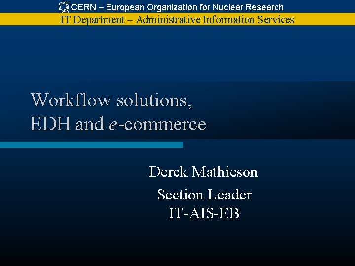 CERN – European Organization for Nuclear Research IT Department – Administrative Information Services Workflow