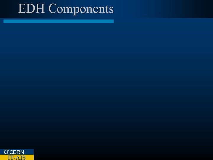 EDH Components CERN IT-AIS 