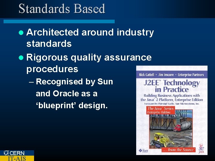 Standards Based l Architected around industry standards l Rigorous quality assurance procedures – Recognised