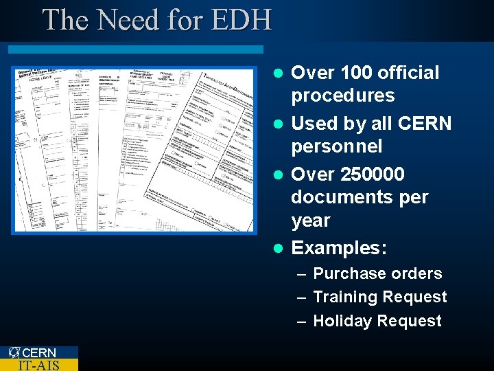 The Need for EDH Over 100 official procedures l Used by all CERN personnel