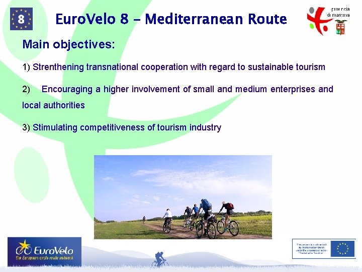 Euro. Velo 8 – Mediterranean Route Main objectives: 1) Strenthening transnational cooperation with regard