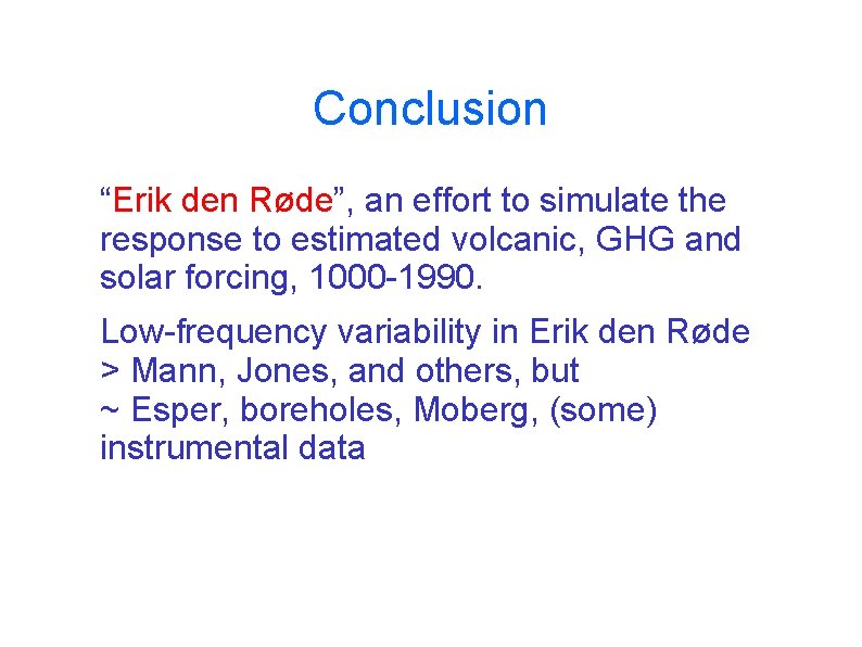 Conclusion ● ● “Erik den Røde”, an effort to simulate the response to estimated