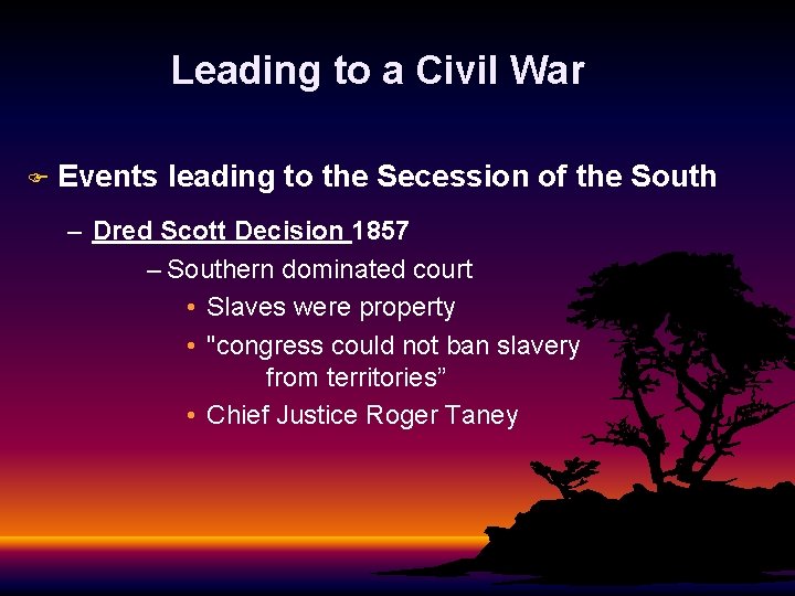 Leading to a Civil War F Events leading to the Secession of the South