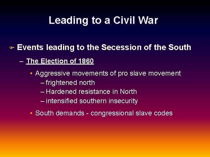 Leading to a Civil War F Events leading to the Secession of the South