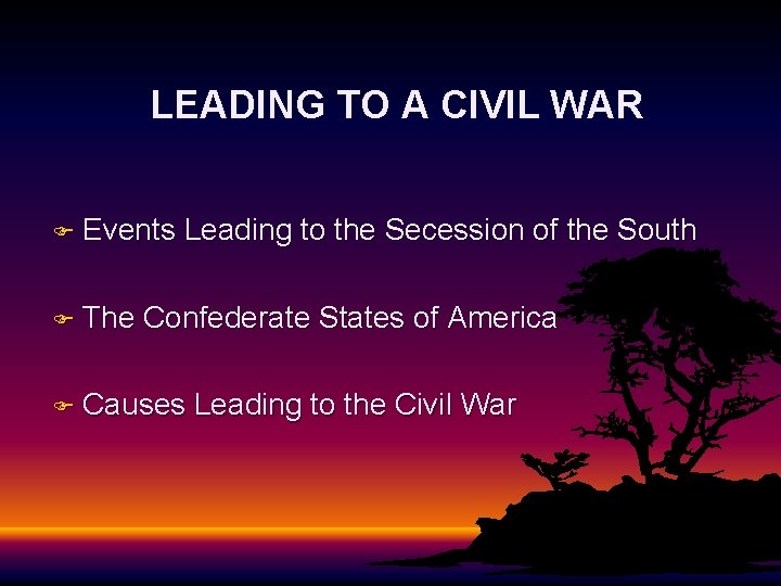 LEADING TO A CIVIL WAR F Events F The Leading to the Secession of
