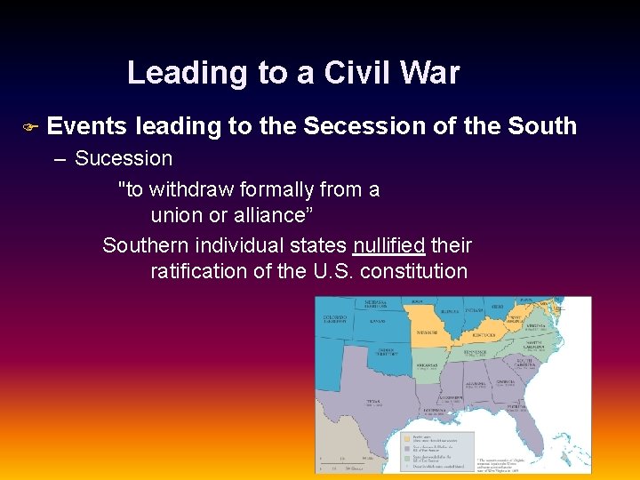 Leading to a Civil War F Events leading to the Secession of the South