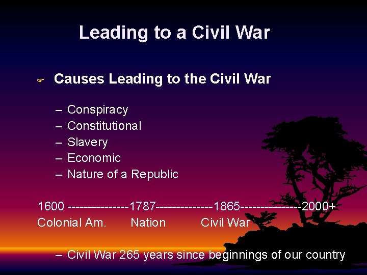 Leading to a Civil War F Causes Leading to the Civil War – –