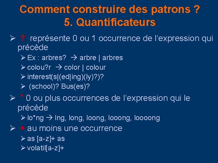 Comment construire des patrons ? 5. Quantificateurs Ø ? représente 0 ou 1 occurrence