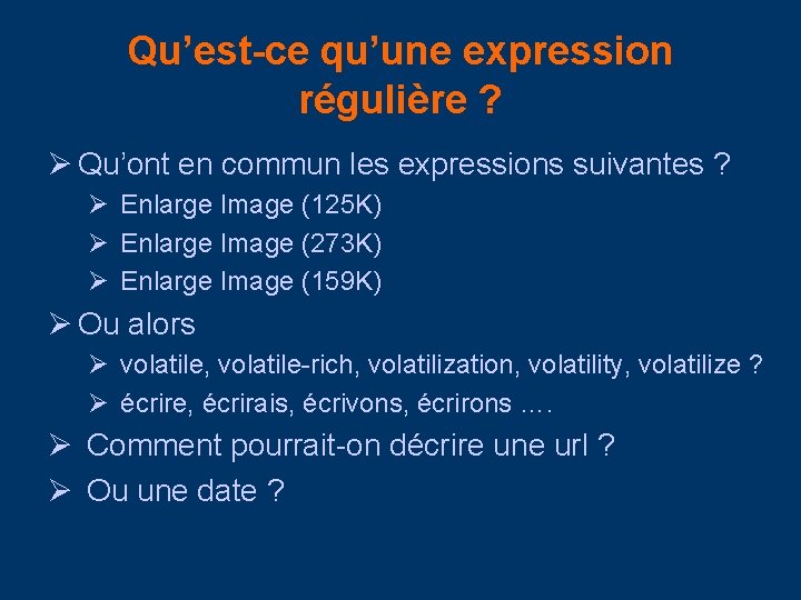 Qu’est-ce qu’une expression régulière ? Ø Qu’ont en commun les expressions suivantes ? Ø