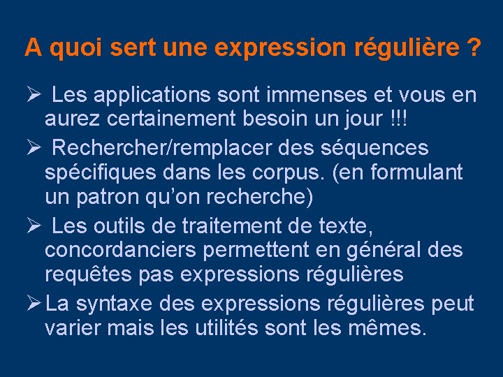 A quoi sert une expression régulière ? Ø Les applications sont immenses et vous