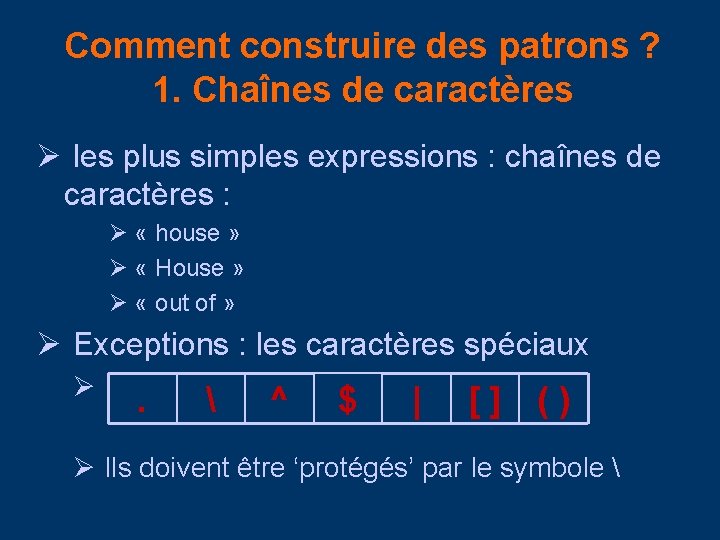 Comment construire des patrons ? 1. Chaînes de caractères Ø les plus simples expressions