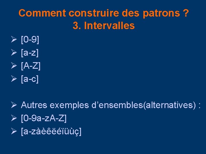 Comment construire des patrons ? 3. Intervalles Ø [0 -9] Ø [a-z] Ø [A-Z]