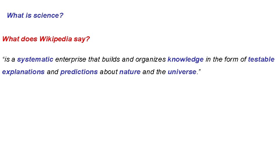 What is science? What does Wikipedia say? “is a systematic enterprise that builds and