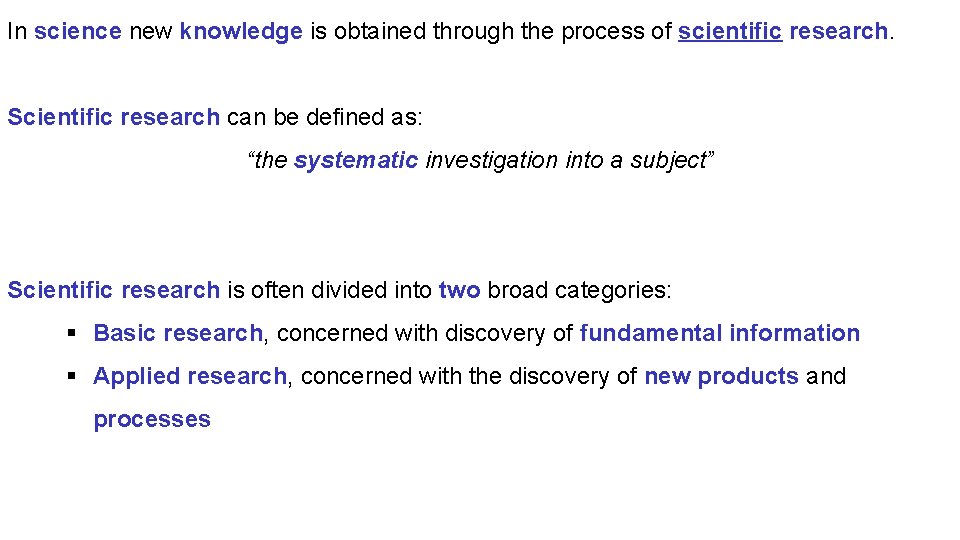 In science new knowledge is obtained through the process of scientific research. Scientific research