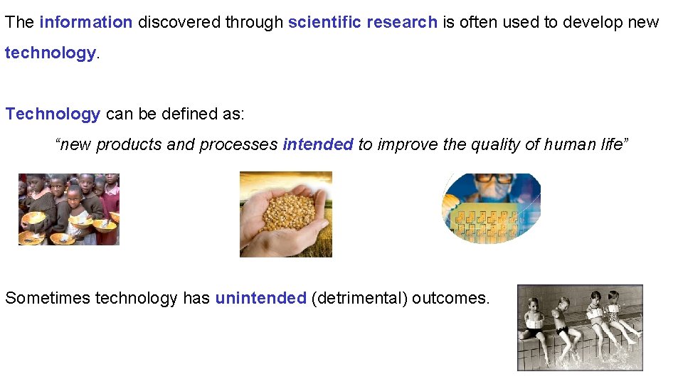 The information discovered through scientific research is often used to develop new technology. Technology The information discovered through scientific research is often used to develop new technology. Technology