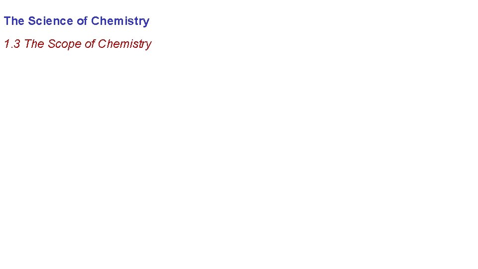 The Science of Chemistry 1. 3 The Scope of Chemistry 