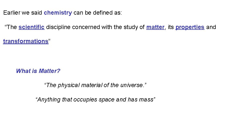 Earlier we said chemistry can be defined as: “The scientific discipline concerned with the