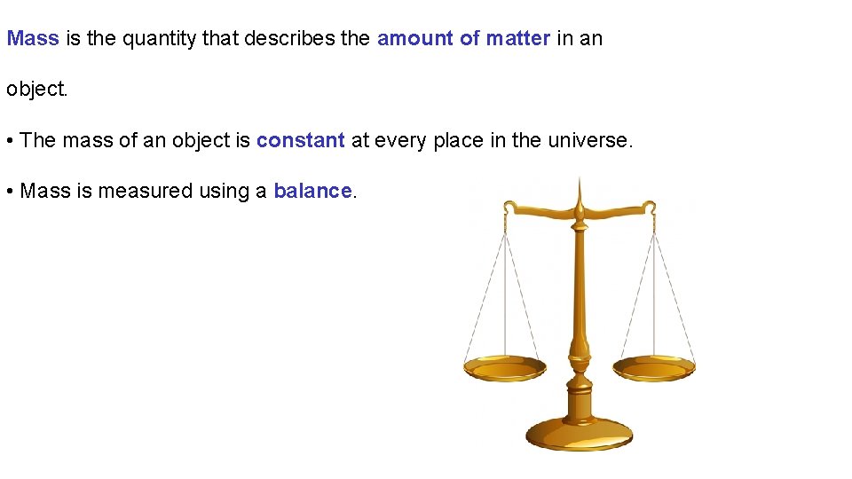 Mass is the quantity that describes the amount of matter in an object. • Mass is the quantity that describes the amount of matter in an object. •