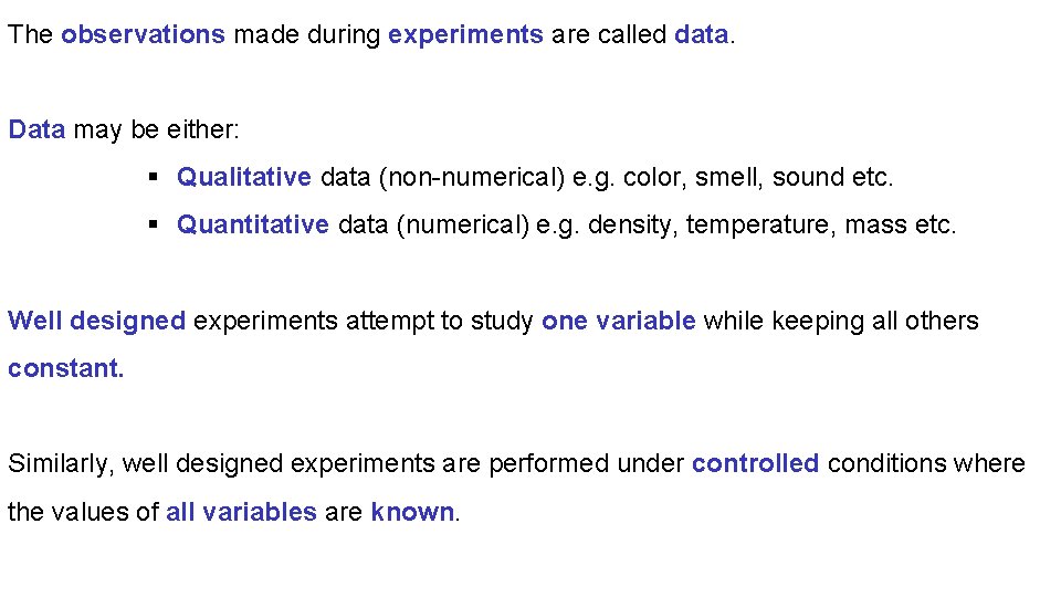 The observations made during experiments are called data. Data may be either: § Qualitative