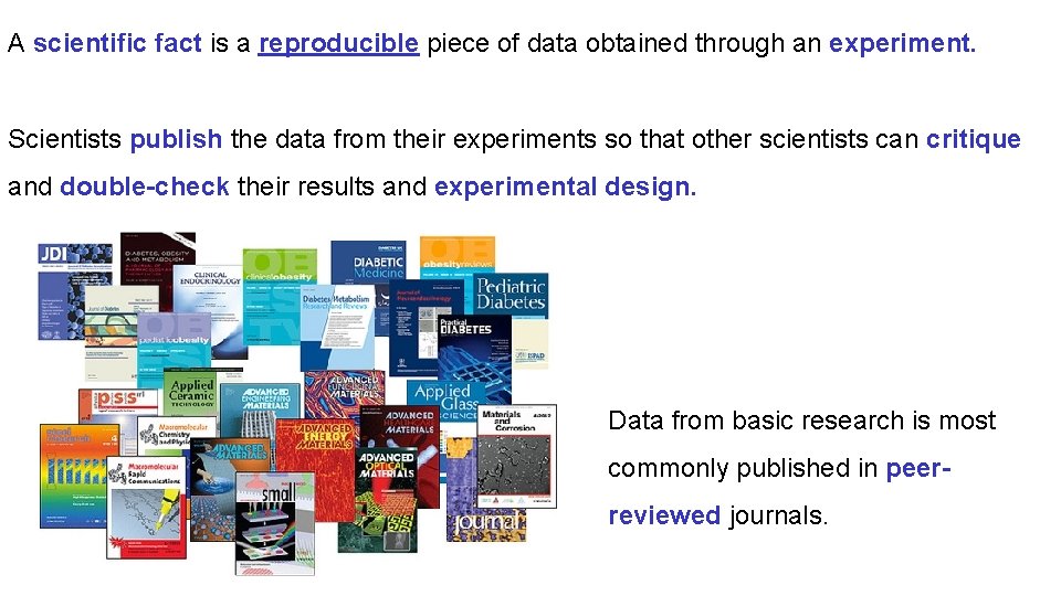 A scientific fact is a reproducible piece of data obtained through an experiment. Scientists