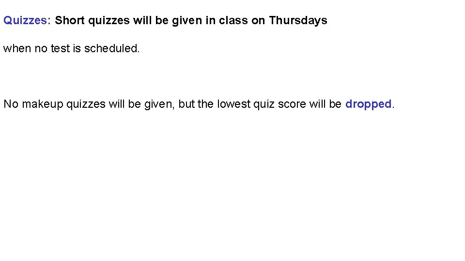 Quizzes: Short quizzes will be given in class on Thursdays when no test is