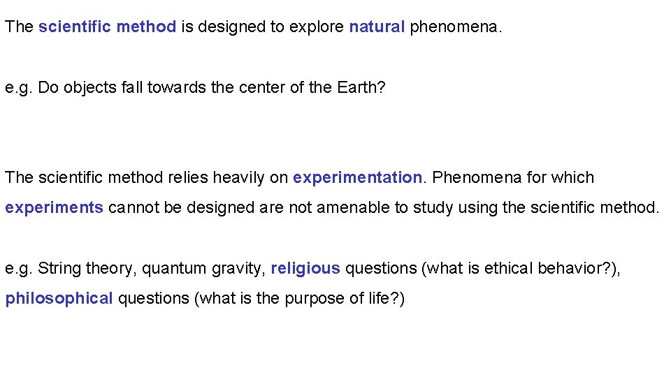 The scientific method is designed to explore natural phenomena. e. g. Do objects fall