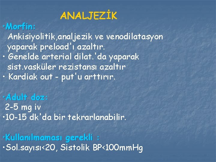 ANALJEZİK • Morfin: Ankisiyolitik, analjezik ve venodilatasyon yaparak preload'ı azaltır. • Genelde arterial dilat.