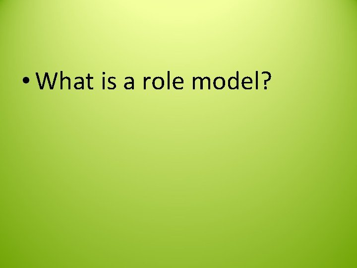  • What is a role model? 