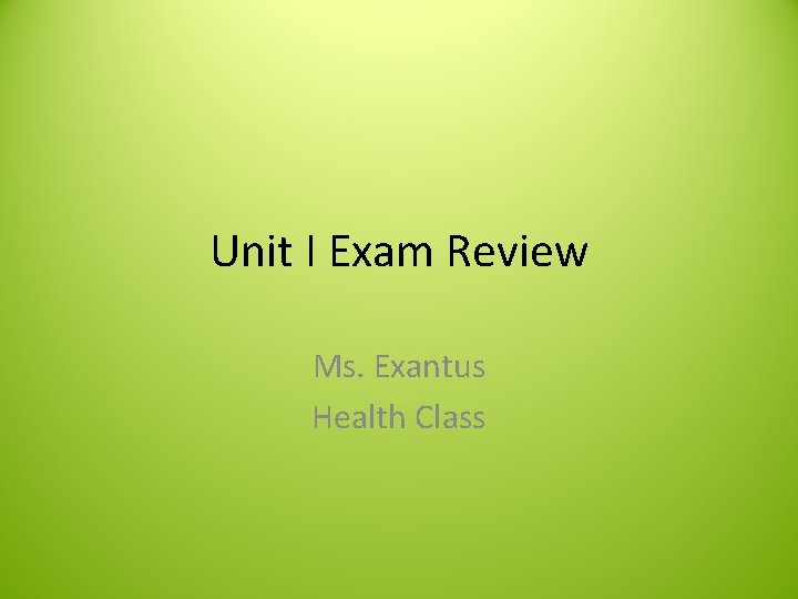 Unit I Exam Review Ms. Exantus Health Class 