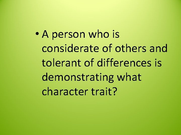  • A person who is considerate of others and tolerant of differences is