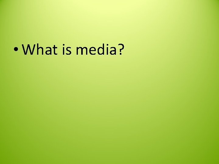  • What is media? 