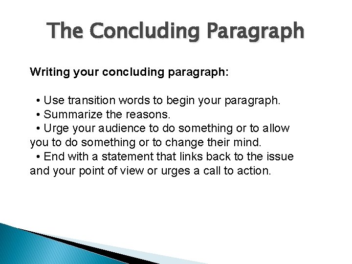 The Concluding Paragraph Writing your concluding paragraph: • Use transition words to begin your