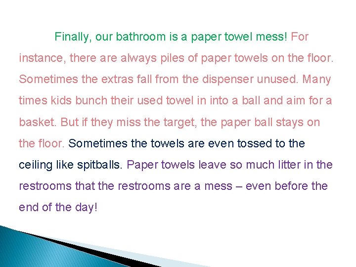 Finally, our bathroom is a paper towel mess! For instance, there always piles of