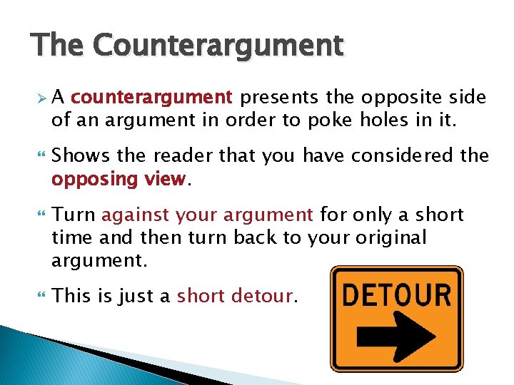 The Counterargument ØA counterargument presents the opposite side of an argument in order to