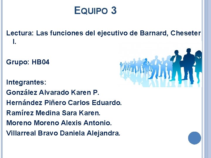 EQUIPO 3 Lectura: Las funciones del ejecutivo de Barnard, Cheseter I. Grupo: HB 04