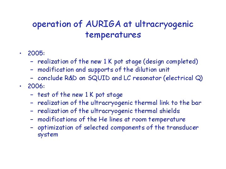 operation of AURIGA at ultracryogenic temperatures • 2005: – realization of the new 1