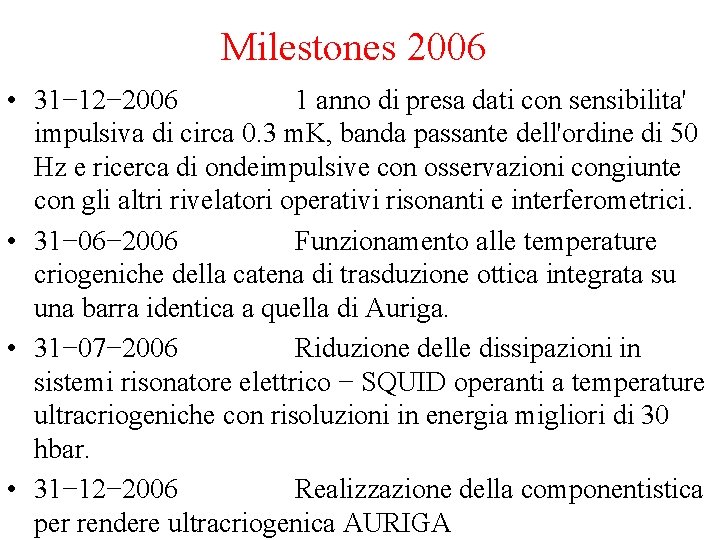 Milestones 2006 • 31− 12− 2006 1 anno di presa dati con sensibilita' impulsiva