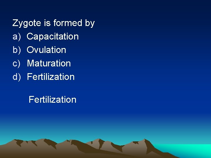 Zygote is formed by a) Capacitation b) Ovulation c) Maturation d) Fertilization 