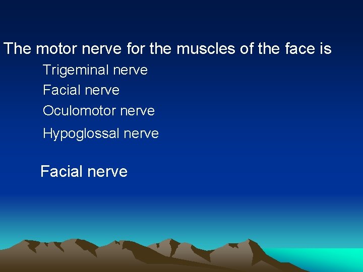 The motor nerve for the muscles of the face is Trigeminal nerve Facial nerve