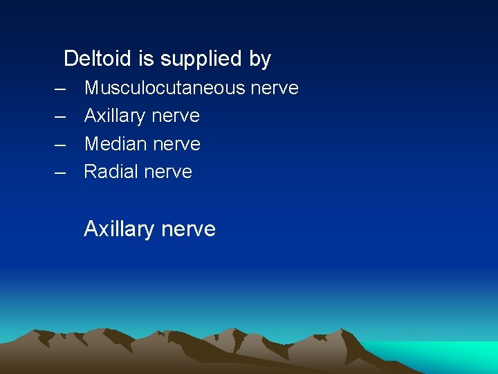 Deltoid is supplied by – – Musculocutaneous nerve Axillary nerve Median nerve Radial nerve