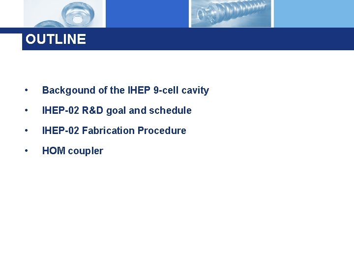 OUTLINE • Backgound of the IHEP 9 -cell cavity • IHEP-02 R&D goal and