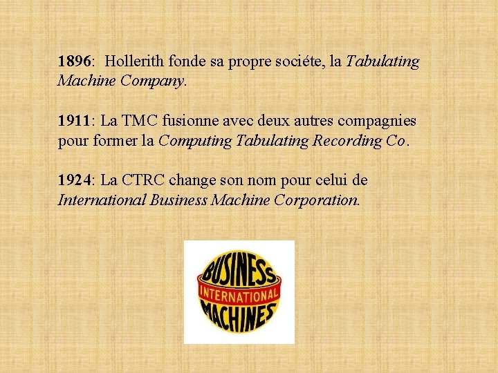 1896: Hollerith fonde sa propre sociéte, la Tabulating Machine Company. 1911: La TMC fusionne