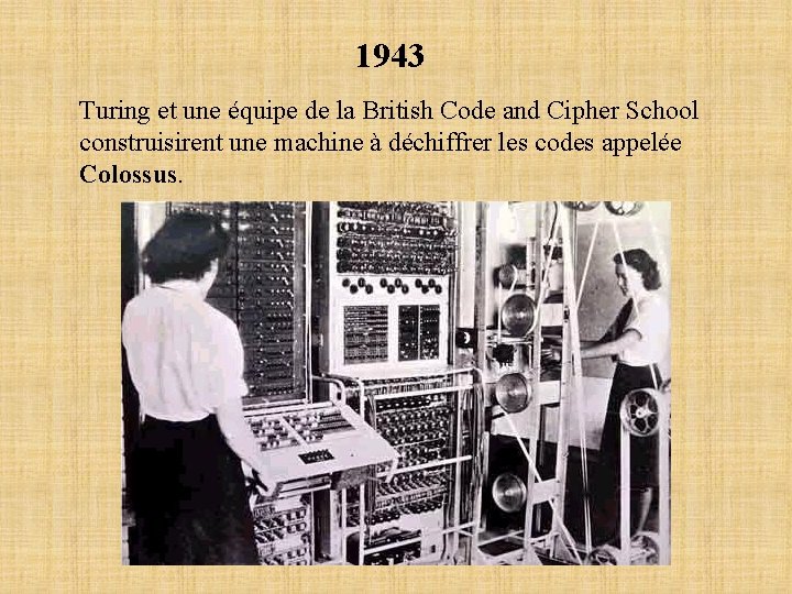 1943 Turing et une équipe de la British Code and Cipher School construisirent une