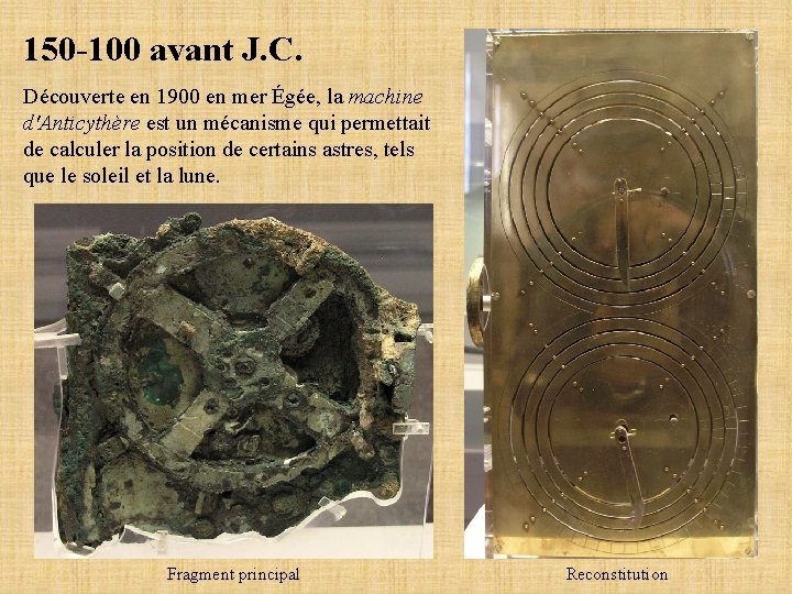 150 -100 avant J. C. Découverte en 1900 en mer Égée, la machine d'Anticythère