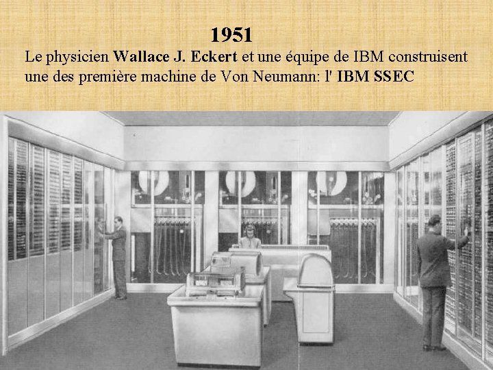 1951 Le physicien Wallace J. Eckert et une équipe de IBM construisent une des