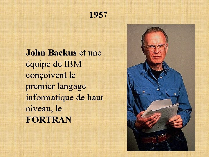 1957 John Backus et une équipe de IBM conçoivent le premier langage informatique de