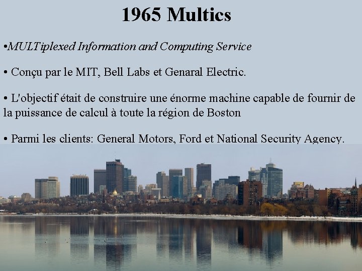 1965 Multics • MULTiplexed Information and Computing Service • Conçu par le MIT, Bell