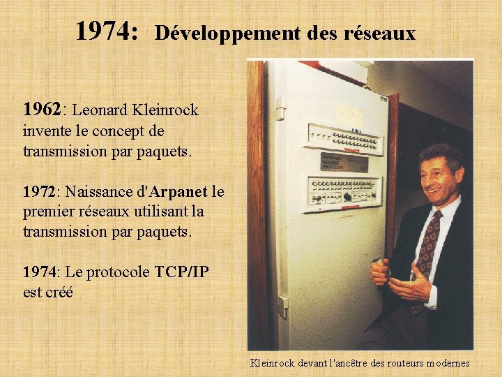 1974: Développement des réseaux 1962: Leonard Kleinrock invente le concept de transmission par paquets.