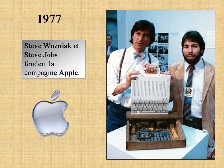 1977 Steve Wozniak et Steve Jobs fondent la compagnie Apple. 