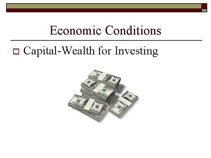 Economic Conditions o Capital-Wealth for Investing 